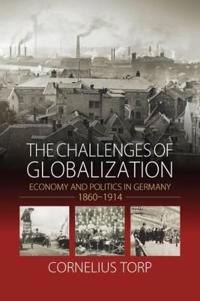 The Challenges of Globalization: Economy and Politics in Germany, 1860-1914