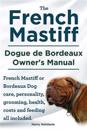 The French Mastiff. Dogue de Bordeaux Owners Manual. French Mastiff or Bordeaux Dog care, personality, grooming, health, costs and feeding all included