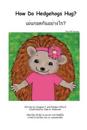 How Do Hedgehogs Hug? Thai 6x9 Trade Version: - Many Ways to Show Love