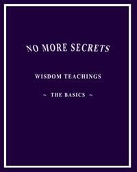 No More Secrets: Wisdom Teachings the Basics