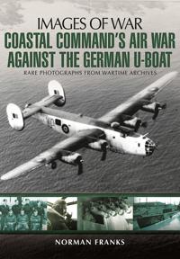 Coastal Command?s Air War Against the German U-Boats