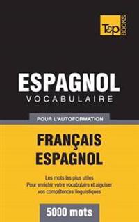 Vocabulaire Français-Espagnol pour l'autoformation - 5000 mots