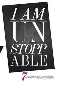 I am Unstoppable: 7 Stages of Embracing the Unstoppable You; for Women Passionately Chasing Their Dreams
