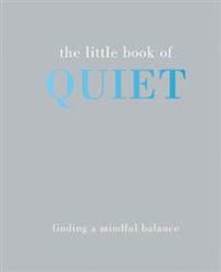 The Little Book of Quiet: Finding a Mindful Balance