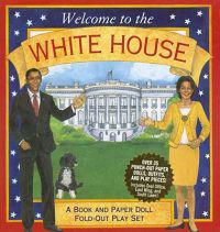 Welcome to the White House: A Book and Paper Doll Fold-Out Play Set [With Paper Doll Punch-Outs]