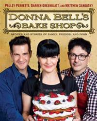 Donna Bell's Bake Shop: Recipes and Stories of Family, Friends, and Food