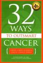 32 Ways To OutSmart Cancer: Create A Body In Which Cancer Cannot Thrive