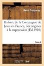 Histoire de la Compagnie de J?sus En France, Des Origines ? La Suppression (1528-1762) Tome 4