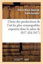 Choix Des Productions de l'Art Les Plus Remarquables Expos?es Dans Le Salon de 1817