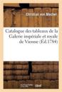 Catalogue Des Tableaux de la Galerie Impériale Et Royale de Vienne