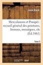 Herculanum Et Pompéi: Recueil Général Des Peintures, Bronzes, Mosaïques, Etc. T. 5