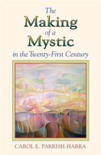 The Making of a Mystic in the Twenty-first Century