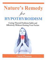 Hypothyroidism: Curing Thyroid Problems Safely and Effectively Without Hurting Your Pocket