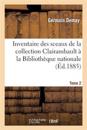 Inventaire Des Sceaux de la Collection Clairambault ? La Biblioth?que Nationale. Tome 2