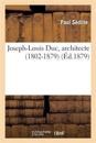 Joseph-Louis Duc, Architecte (1802-1879): Notice Lue Dans La S?ance d'Ouverture