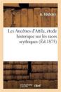 Les Ancêtres d'Attila, Étude Historique Sur Les Races Scythiques