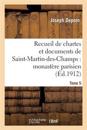 Recueil de Chartes Et Documents de Saint-Martin-Des-Champs: Monast?re Parisien. T. 5