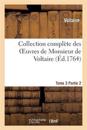 Collection Compl?te Des Oeuvres de Monsieur de Voltaire. T. 3, 2epartie