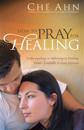 How to Pray for Healing – Understanding and Releasing the Healing Power Available to Every Christian