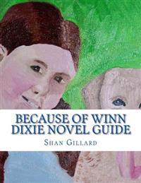 Because of Winn Dixie Novel Guide: A Guide to Kate Dicamillo's Novel