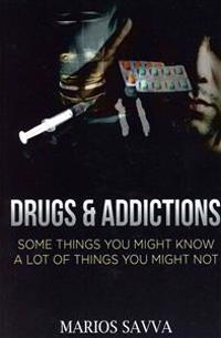 Drugs and Addictions: Some Things You Might Know, a Lot of Things You Might Not