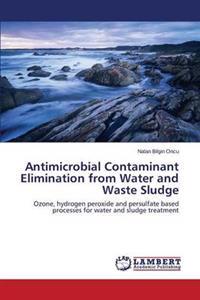 Antimicrobial Contaminant Elimination from Water and Waste Sludge