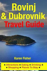 Rovinj & Dubrovnik Travel Guide: Attractions, Eating, Drinking, Shopping & Places to Stay