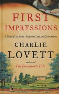 First Impressions: A Novel of Old Books, Unexpected Love, and Jane Austen
