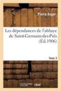 Les D?pendances de l'Abbaye de Saint-Germain-Des-Pr?s. T. 3