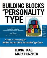 Building Blocks of Personality Type: A Guide to Discovering the Hidden Secrets of the Personality Type Code
