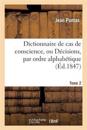 Dictionnaire de Cas de Conscience, Ou D?cisions, Par Ordre Alphab?tique. T. 2