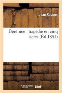 Berenice: Tragedie En Cinq Actes