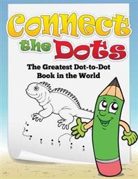 Connect the Dots (the Greatest Dot-To-Dot Book in the World)