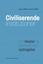 Civiliserende Institutioner: Om Idealer Og Distinktioner I Opdragelse
