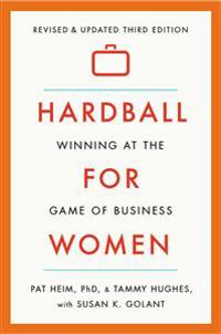 Hardball for Women: Winning at the Game of Business