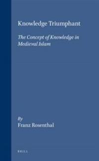 Knowledge Triumphant: The Concept of Knowledge in Medieval Islam