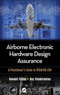 Airborne Electronic Hardware Design Assurance: A Practitioner's Guide to Rtca/Do-254