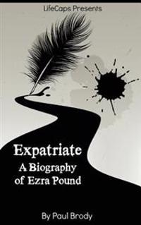 Expatriate: A Biography of Ezra Pound
