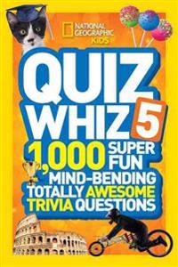 Quiz Whiz 5: 1,000 Super Fun Mind-Bending Totally Awesome Trivia Questions
