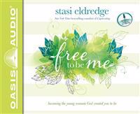 Free to Be Me: Becoming the Young Woman God Created You to Be