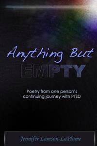 Anything But Empty: Poetry from One Person's Continuing Journey with Ptsd