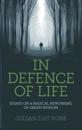 In Defence of Life – Essays on a Radical Reworking of Green Wisdom