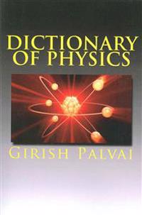Dictionary of Physics: Ultimate Reference Book for All Levels