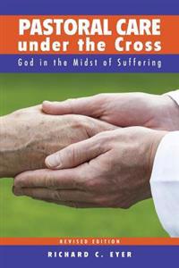 Pastoral Care Under the Cross: God in the Midst of Suffering