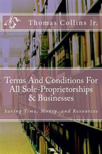Terms and Conditions for All Sole-Proprietorships & Businesses: Saving Time, Money, and Resources