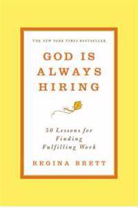 God Is Always Hiring: 50 Lessons for Finding Fulfilling Work