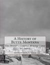 A History of Butte Montana: The World's Greatest Mining Camp