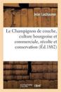 Le Champignon de Couche, Culture Bourgeoise Et Commerciale, R?colte Et Conservation