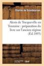 Alexis de Tocqueville En Touraine: Pr?paration Du Livre Sur l'Ancien R?gime, Juin 1853-Avril 1854