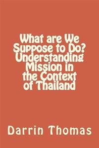 What Are We Suppose to Do? Understanding Mission in the Context of Thailand